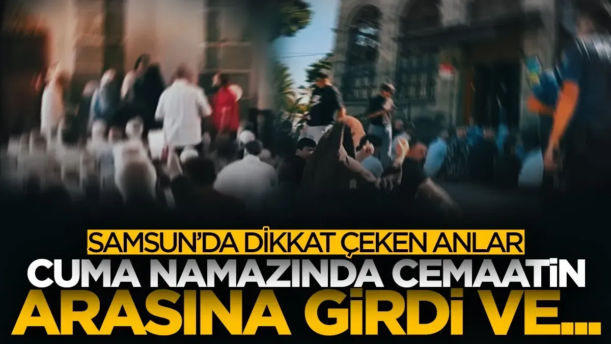 Samsun’da camide dikkat çeken olay! Kadın cuma namazında cemaatin arasına girmek istedi